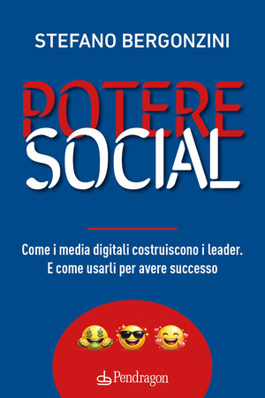 Potere social. Come i media digitali costruiscono i leader. E come usarli per avere successo