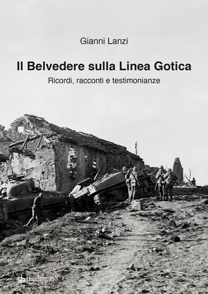 Il Belvedere sulla Linea Gotica. Ricordi, racconti e testimonianze. Ediz. a colori