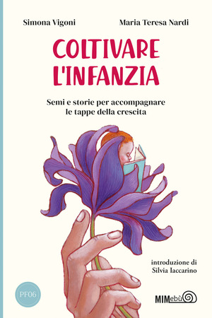 Coltivare l'infanzia. Semi e storie per accompagnare le tappe della crescita