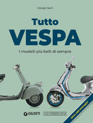 Tutto Vespa. I modelli più belli di sempre