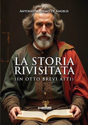 La storia rivisitata. (In otto brevi atti)