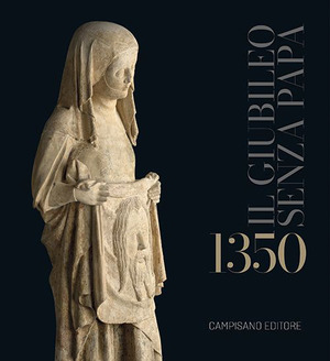 1350. Il Giubileo senza Papa. Ediz. a colori