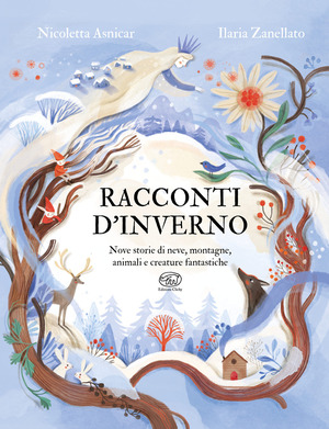 Racconti d'inverno. Nove storie di neve, montagne, animali e creature fantastiche. Ediz. a colori