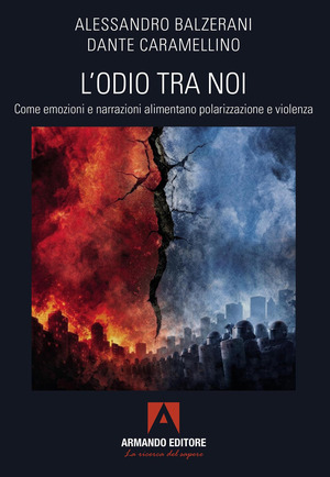 L' odio tra noi. Come emozioni e narrazioni alimentano polarizzazione e violenza