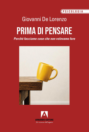 Prima di pensare. Perché facciamo cose che non volevamo fare