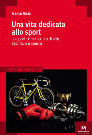 Una vita dedicata allo sport. Lo sport come scuola di vita, sacrificio e libertà