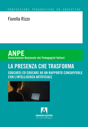 La presenza che trasforma. Educarsi ed educare ad un rapporto consapevole con l'intelligenza artificiale