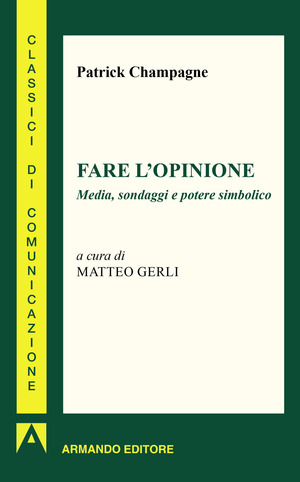 Fare l'opinione. Media, sondaggi e potere simbolico