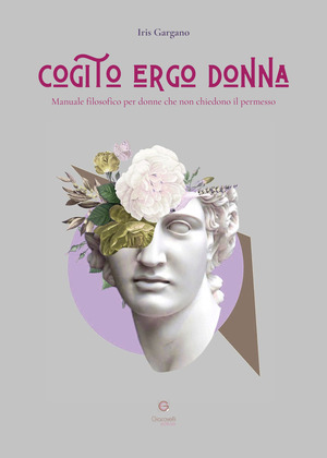 Cogito ergo donna. Manuale filosofico per donne che non chiedono il permesso
