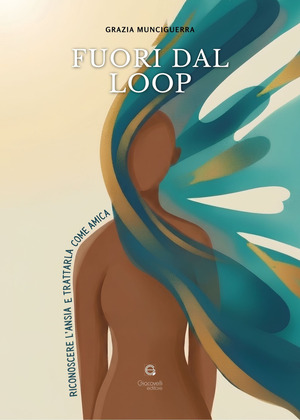 Fuori dal loop. Riconoscere l’ansia e trattarla come amica