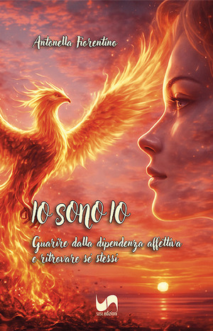 Io sono io. Guarire dalla dipendenza affettiva e ritrovare sé stessi
