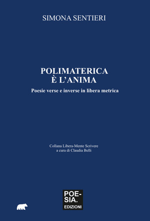 Polimaterica è l'anima. Poesie verse e inverse in libera metrica
