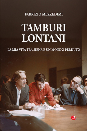 Tamburi lontani. La mia vita tra Siena e un mondo perduto