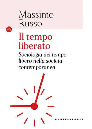 Il tempo liberato. Sociologia del tempo libero nella società contemporanea
