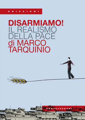 Disarmiamo! Il realismo della pace