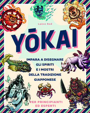 Yokai. Impara a disegnare gli spiriti e i mostri della tradizione giapponese