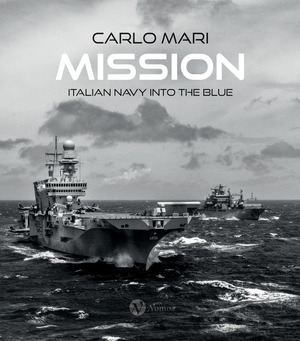 Mission. Italian Navy into the blue. Ediz. italiana e inglese
