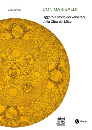 Con Garibaldi. Oggetti e storie dei volontari della Città dei Mille