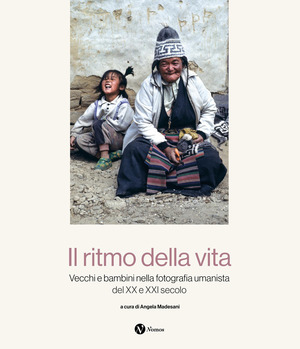 Il ritmo della vita. Vecchi e bambini nella fotografia umanista del XX e XXI secolo. Ediz. illustrata