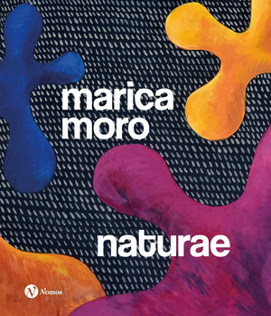 Marica Moro. Naturae. Ediz. italiana e inglese