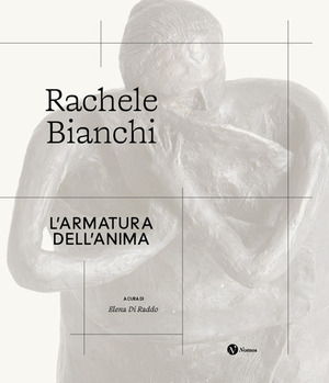 Rachele Bianchi. L'armatura dell'anima