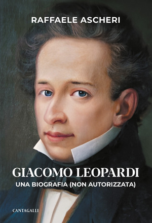 Giacomo Leopardi. Una biografia (non autorizzata)