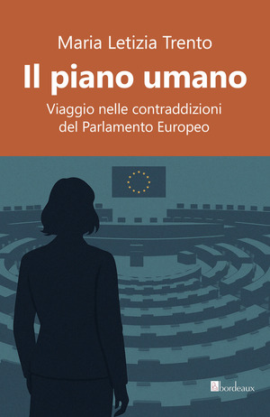 Il piano umano. Viaggio nelle contraddizioni del Parlamento Europeo