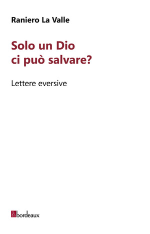Solo un Dio ci può salvare? Lettere eversive