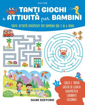 Tanti giochi e attività per bambini. Tante attività divertenti per bambini dai 3 ai 6 anni. Ediz. a colori