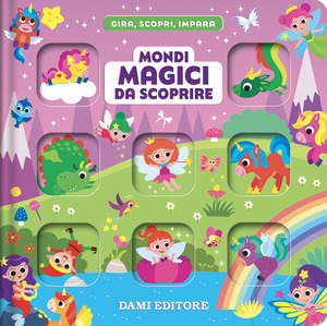 Mondi magici da scoprire. Gira, scopri, impara. Ediz. a colori