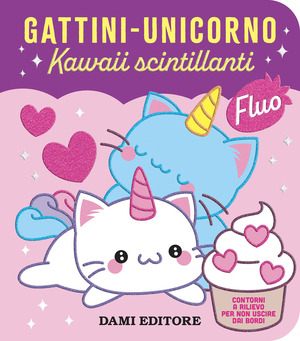 Gattini - unicorno. Kawaii scintillanti. Ediz. a colori