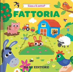 Fattoria. Cosa c'è sotto? Ediz. a colori