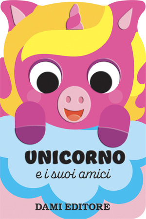 Unicorno e i suoi amici. Ediz. a colori