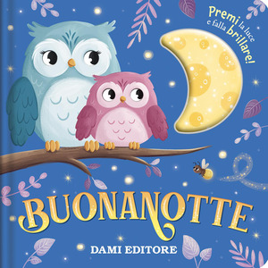 Buonanotte. Premi la luce e falla brillare! Ediz. a colori