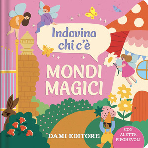 Mondi magici. Indovina chi c'è. Ediz. a colori