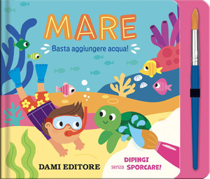 Mare. Basta aggiungere acqua! Ediz. a colori. Con pennello