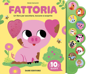 Fattoria. Un libro per ascoltare, toccare e scoprire. Ediz. a colori