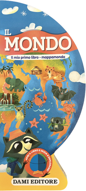 Il mondo. Il mio primo libro-mappamondo. Ediz. a colori