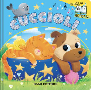 Cuccioli. Sfoglia e ascolta. Ediz. a colori