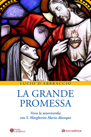 La grande promessa. Verso la misericordia con S. Margherita Maria Alacoque