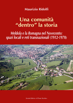 Una comunità «dentro» la storia. Meldola e la Romagna nel Novecento: spazi locali e reti transnazionali (1912-1970)