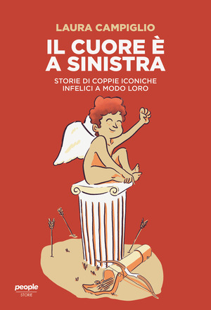 Il cuore è a sinistra. Storie di coppie iconiche infelici a modo loro Il cuore è a sinistra. Storie di coppie iconiche infelici a modo loro