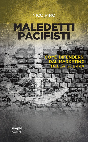 Maledetti pacifisti. Come difendersi dal marketing della guerra Maledetti pacifisti. Come difendersi dal marketing della guerra