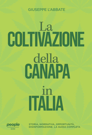 La coltivazione della canapa in Italia. Storia, normativa, opportunità, disinformazione. La guida completa. Nuova ediz.