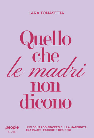 Quello che le madri non dicono. Uno sguardo sincero sulla maternità, tra paure, fatiche e desideri. Nuova ediz.