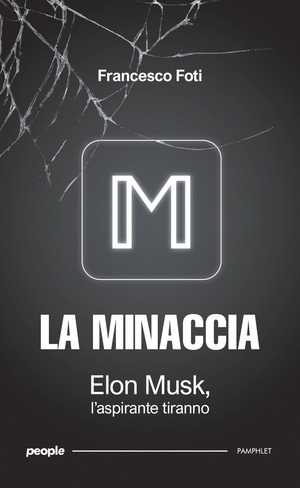 La minaccia. Elon Musk, l'aspirante tiranno. Nuova ediz.