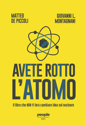 Avete rotto l’atomo. Il libro che non ti farà cambiare idea sul nucleare