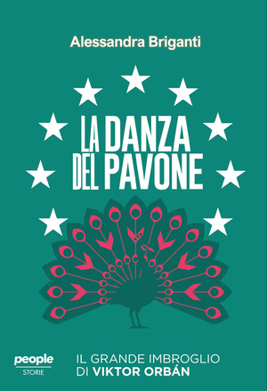 La danza del pavone. Il grande imbroglio di Viktor Orbán