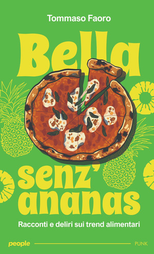 Bella senz’ananas. Racconti e deliri sui trend alimentari. Nuova ediz.