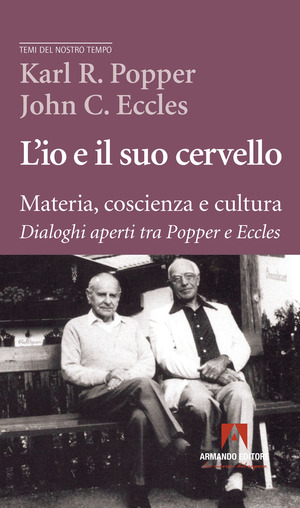 L' io e il suo cervello. Materia, coscienza e cultura. Dialoghi aperti tra Popper e Eccles